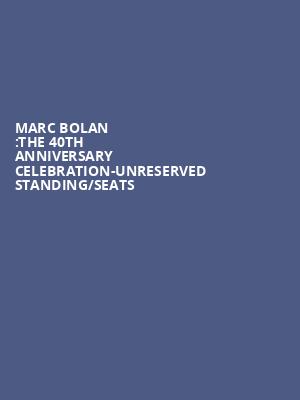 Marc Bolan :The 40th Anniversary Celebration-Unreserved Standing/Seats at O2 Shepherds Bush Empire